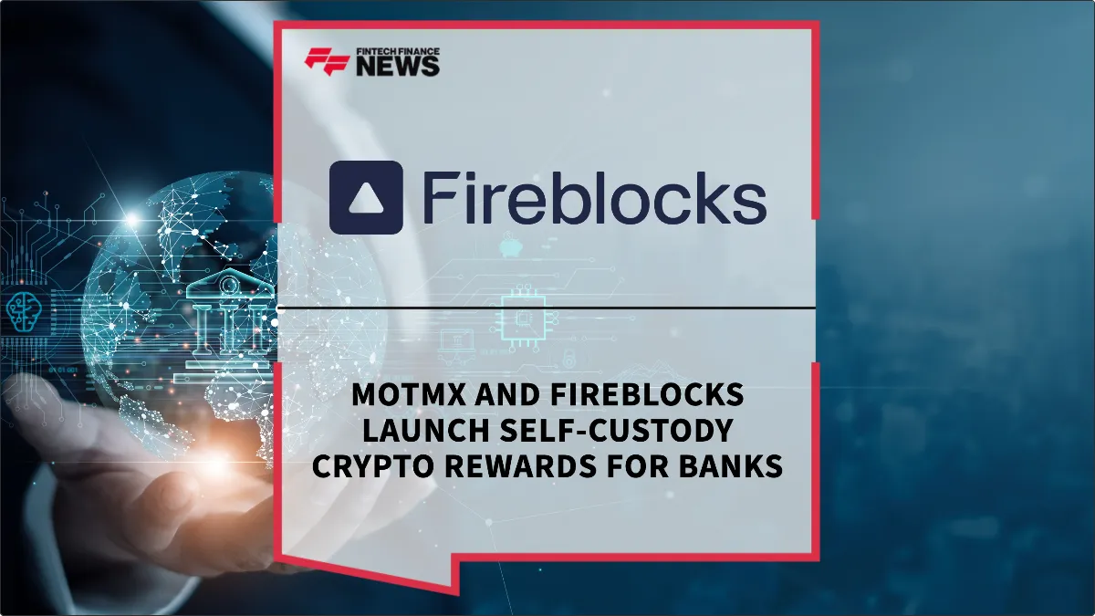 Press Release: MOTMX and Fireblocks Launch Self-Custody Crypto Rewards for Banks | Featured Image by FF News