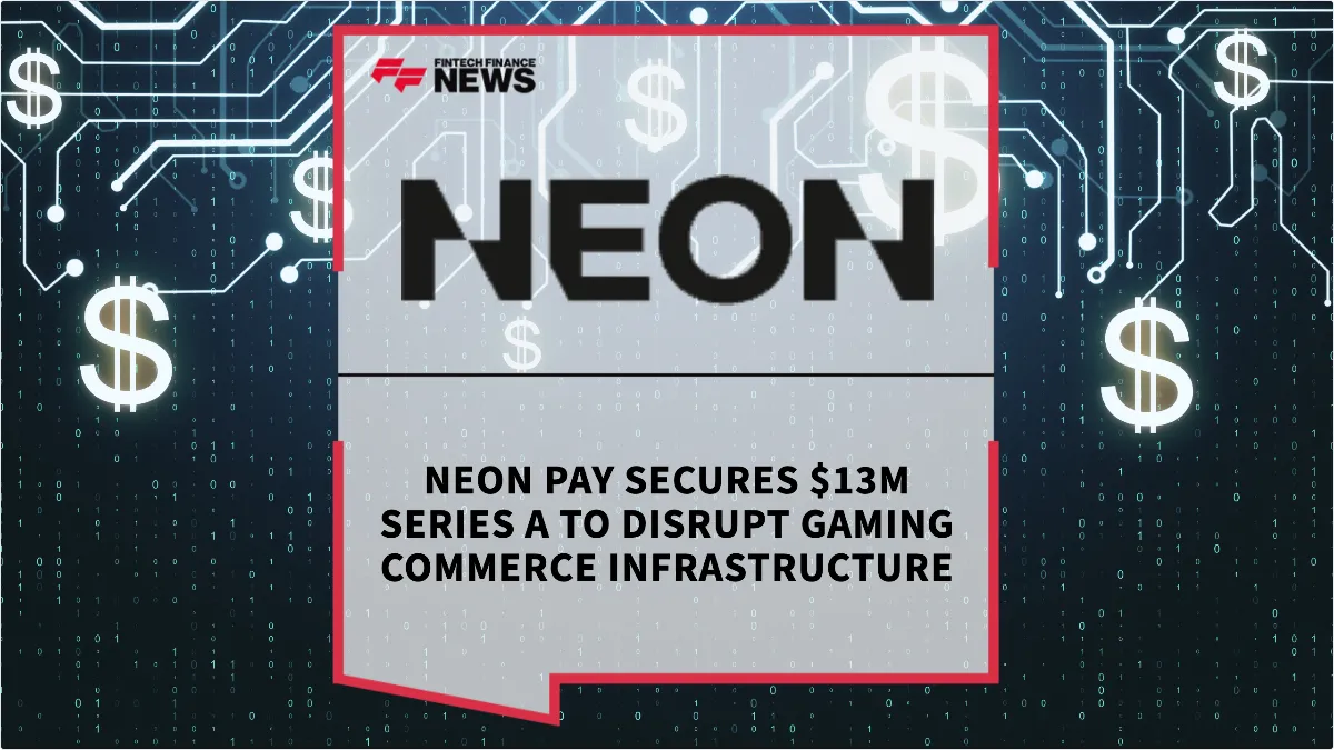Press Release: Neon Pay Secures $13M Series A to Disrupt Gaming Commerce Infrastructure | Featured Image by FF News