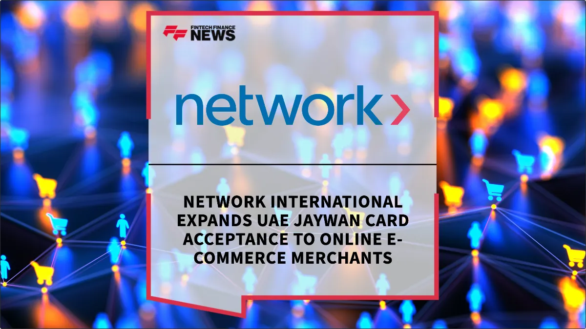 Press Release: Network International Expands UAE Jaywan Card Acceptance to Online E-commerce Merchants | Featured Image by FF News