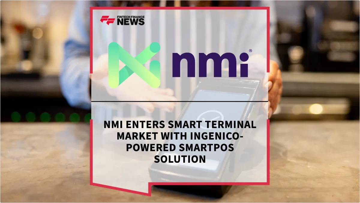 Press Release: NMI Enters Smart Terminal Market with Ingenico-Powered SmartPOS Solution | Featured Image by FF News