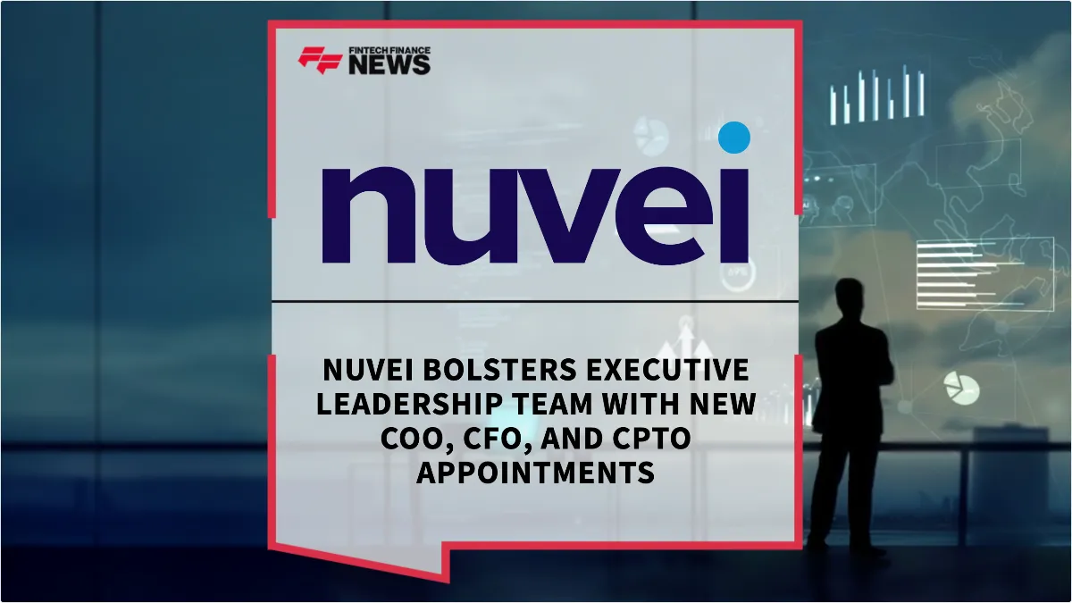 Press Release: Nuvei Bolsters Executive Leadership Team with New COO, CFO, and CPTO Appointments | Featured Image by FF News