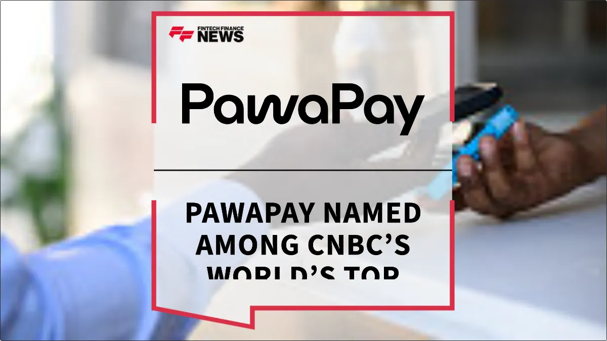Press Release: PawaPay Named Among CNBC’s World’s Top Fintech Companies 2026 Following 3 Billion Transaction Milestone | Featured Image by FF News