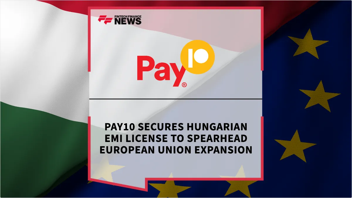 Press Release: Pay10 Secures Hungarian EMI License to Spearhead European Union Expansion | Featured Image by FF News
