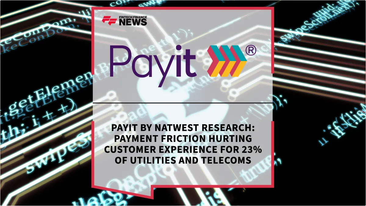 Press Release: Payit by NatWest Research: Payment Friction Hurting Customer Experience for 23% of Utilities and Telecoms | Featured Image by FF News
