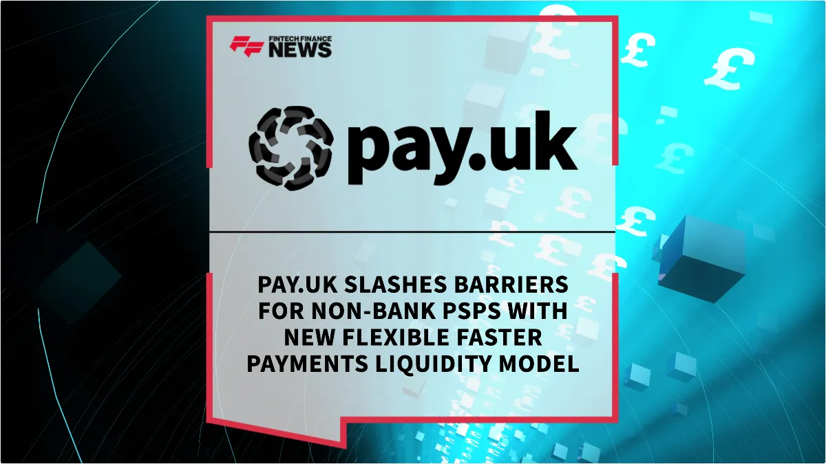 Press Release: Pay.UK Slashes Barriers for Non-Bank PSPs with New Flexible Faster Payments Liquidity Model | Featured Image by FF News