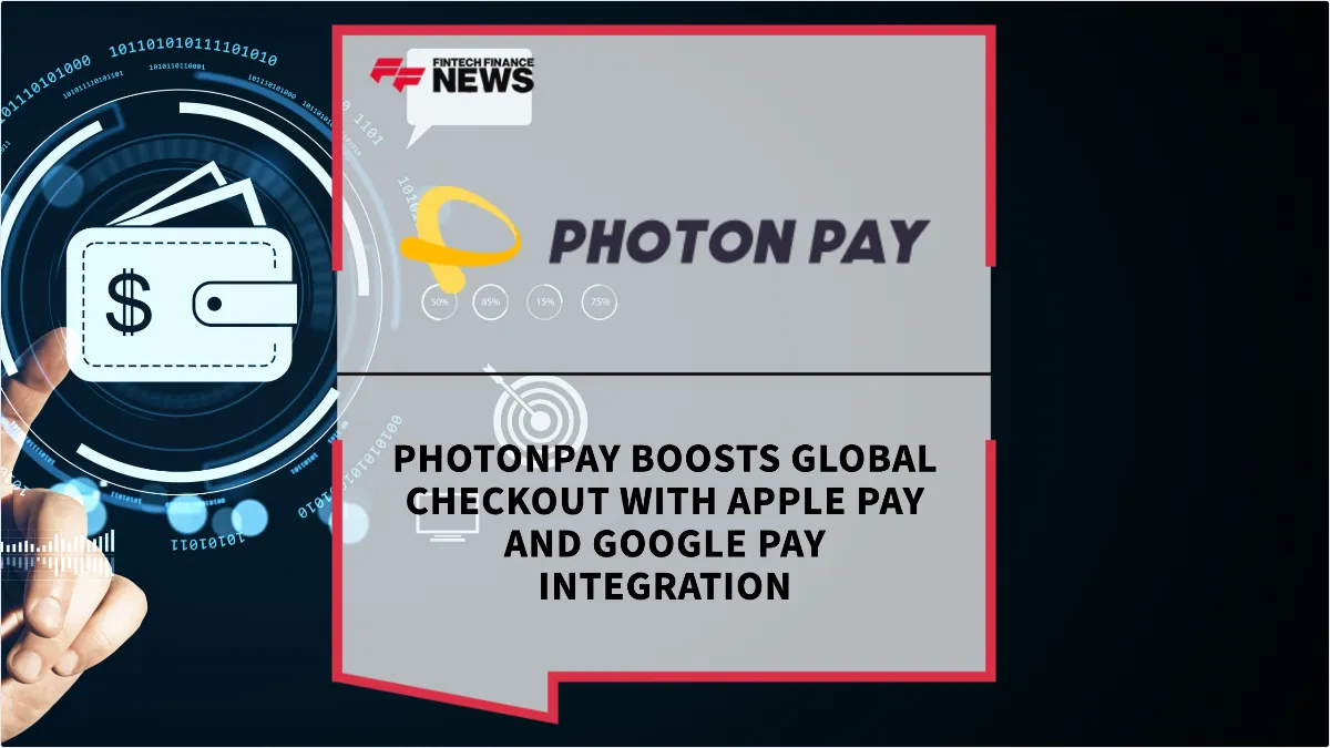 Press Release: PhotonPay Boosts Global Checkout with Apple Pay and Google Pay Integration | Featured Image by FF News