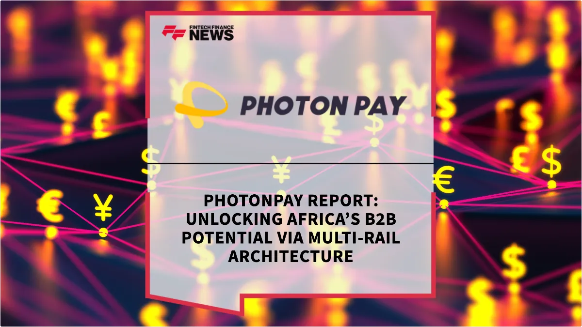 Press Release: PhotonPay Report: Unlocking Africa’s B2B Potential via Multi-Rail Architecture | Featured Image by FF News