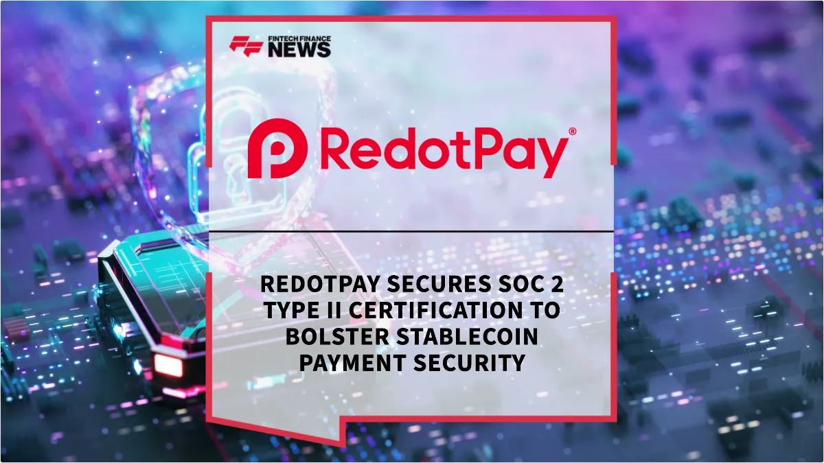 Press Release: RedotPay Secures SOC 2 Type II Certification to Bolster Stablecoin Payment Security | Featured Image by FF News