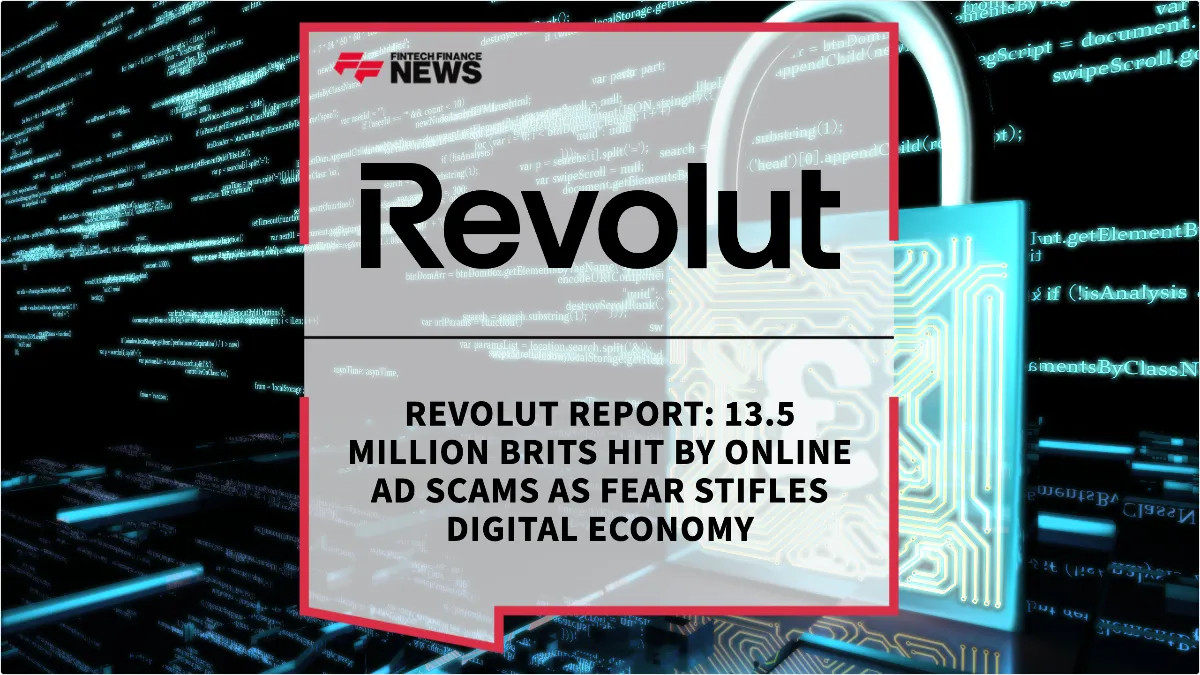 Press Release: Revolut Report: 13.5 Million Brits Hit by Online Ad Scams as Fear Stifles Digital Economy | Featured Image by FF News