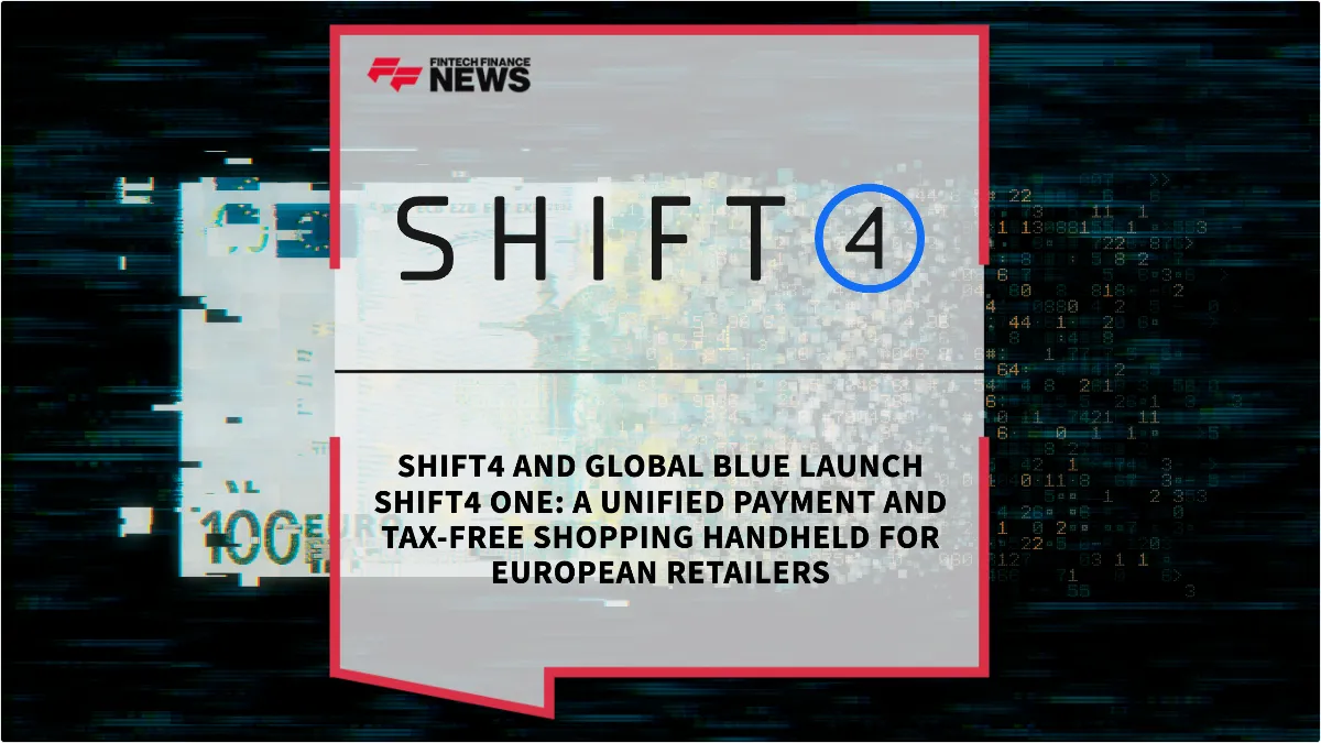 Press Release: Shift4 and Global Blue Launch Shift4 One: A Unified Payment and Tax-Free Shopping Handheld for European Retailers | Featured Image by FF News