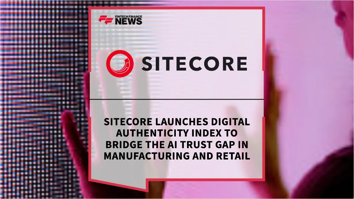 Press Release: Sitecore Launches Digital Authenticity Index to Bridge the AI Trust Gap in Manufacturing and Retail | Featured Image by FF News