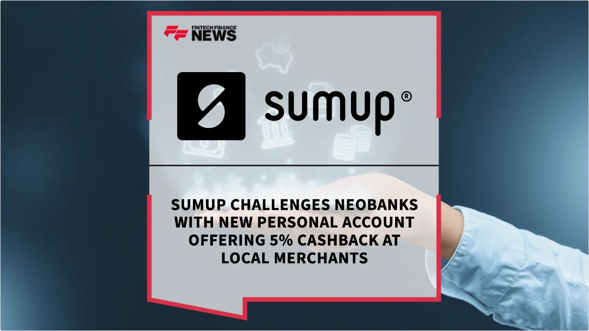 Press Release: SumUp Challenges Neobanks with New Personal Account Offering 5% Cashback at Local Merchants | Featured Image by FF News