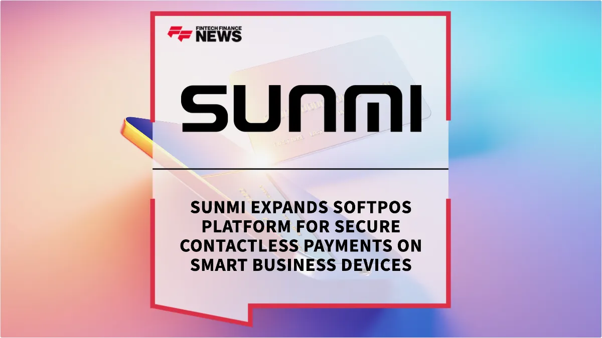 Press Release: SUNMI Expands SoftPOS Platform for Secure Contactless Payments on Smart Business Devices | Featured Image by FF News
