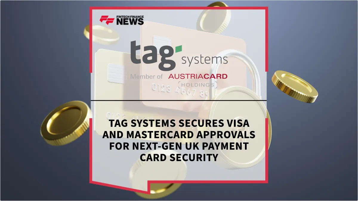 Press Release: Tag Systems Secures Visa and Mastercard Approvals for Next-Gen UK Payment Card Security | Featured Image by FF News