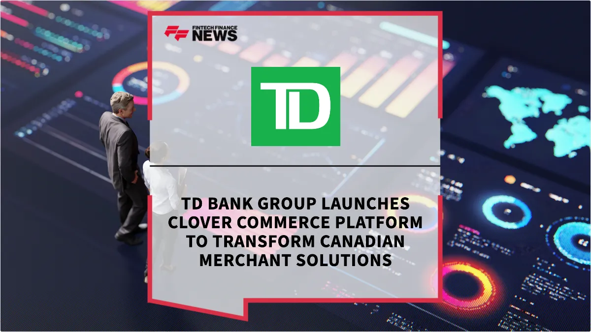 Press Release: TD Bank Group Launches Clover Commerce Platform to Transform Canadian Merchant Solutions | Featured Image by FF News