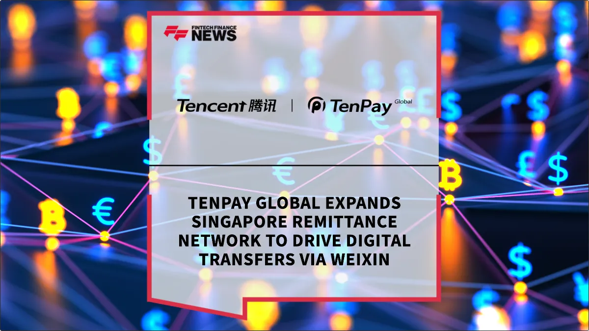 Press Release: TenPay Global Expands Singapore Remittance Network to Drive Digital Transfers via Weixin | Featured Image by FF News