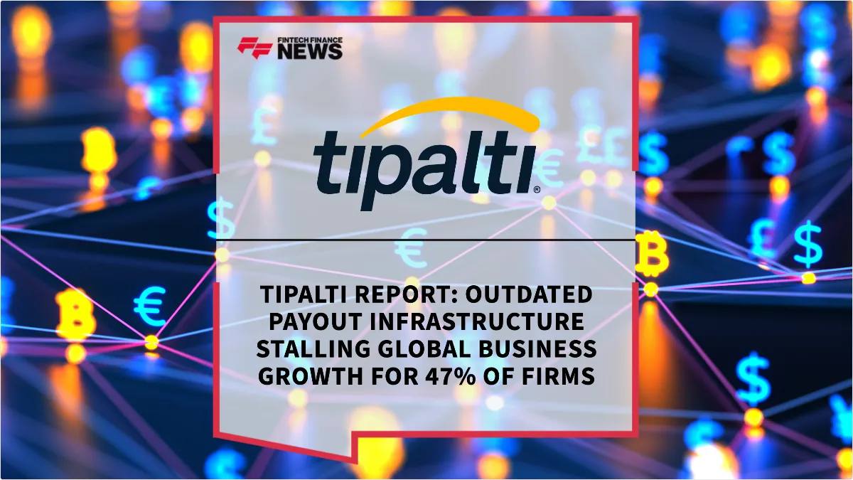 Press Release: Tipalti Report: Outdated Payout Infrastructure Stalling Global Business Growth for 47% of Firms | Featured Image by FF News