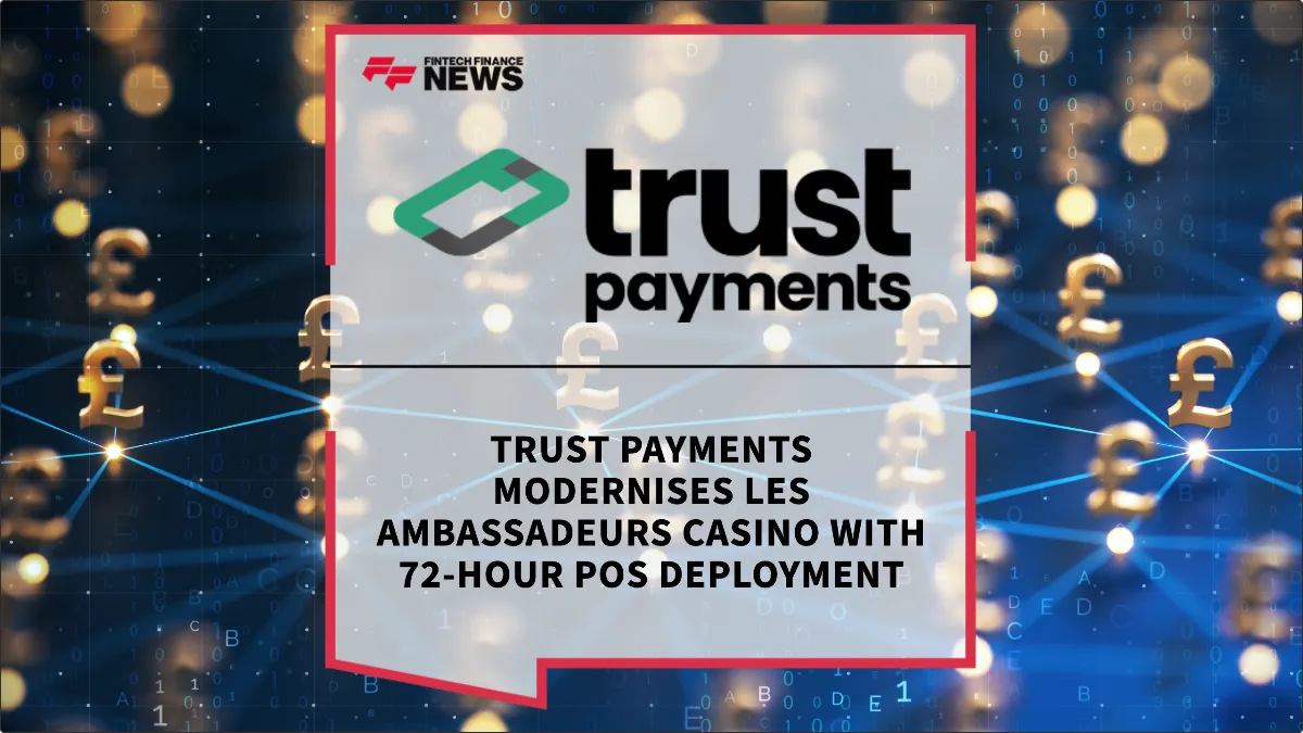 Press Release: Trust Payments Modernises Les Ambassadeurs Casino with 72-Hour POS Deployment | Featured Image by FF News