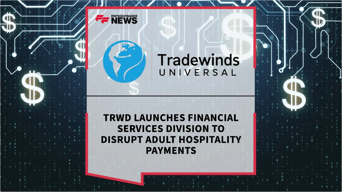 Press Release: TRWD Launches Financial Services Division to Disrupt Adult Hospitality Payments | Featured Image by FF News