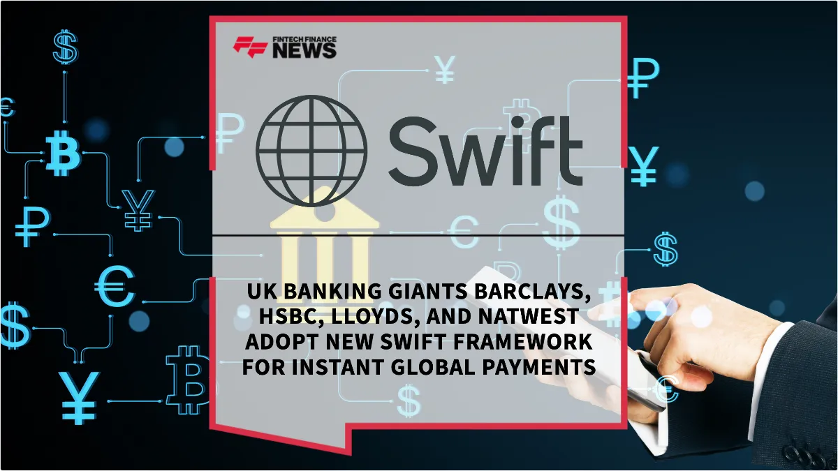 Press Release: UK Banking Giants Barclays, HSBC, Lloyds, and NatWest Adopt New Swift Framework for Instant Global Payments | Featured Image by FF News
