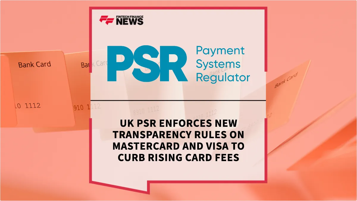 Press Release: UK PSR Enforces New Transparency Rules on Mastercard and Visa to Curb Rising Card Fees | Featured Image by FF News