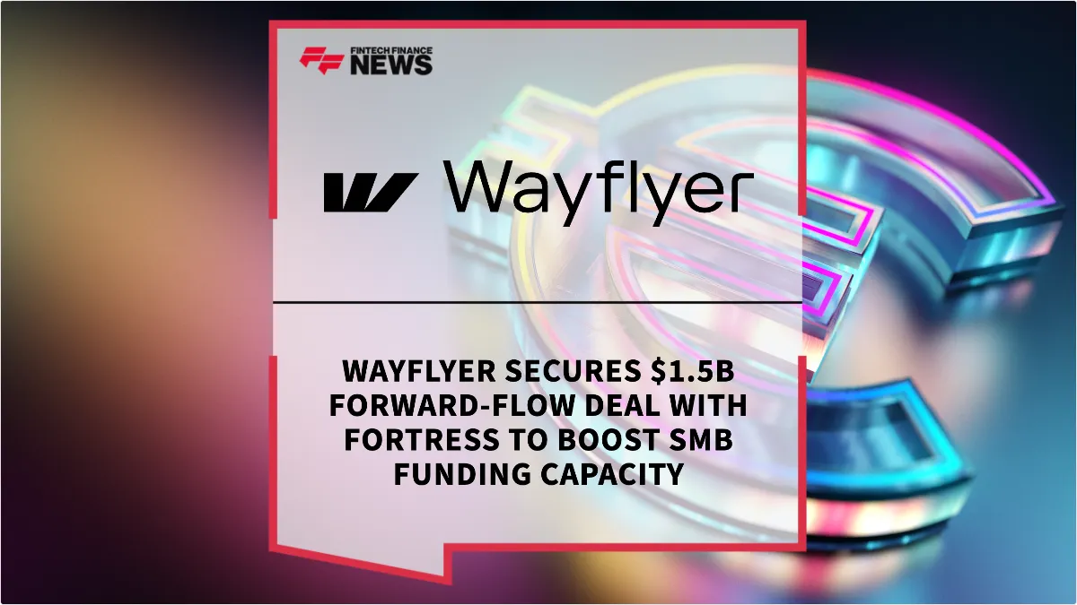Press Release: Wayflyer Secures $1.5B Forward-Flow Deal with Fortress to Boost SMB Funding Capacity | Featured Image by FF News