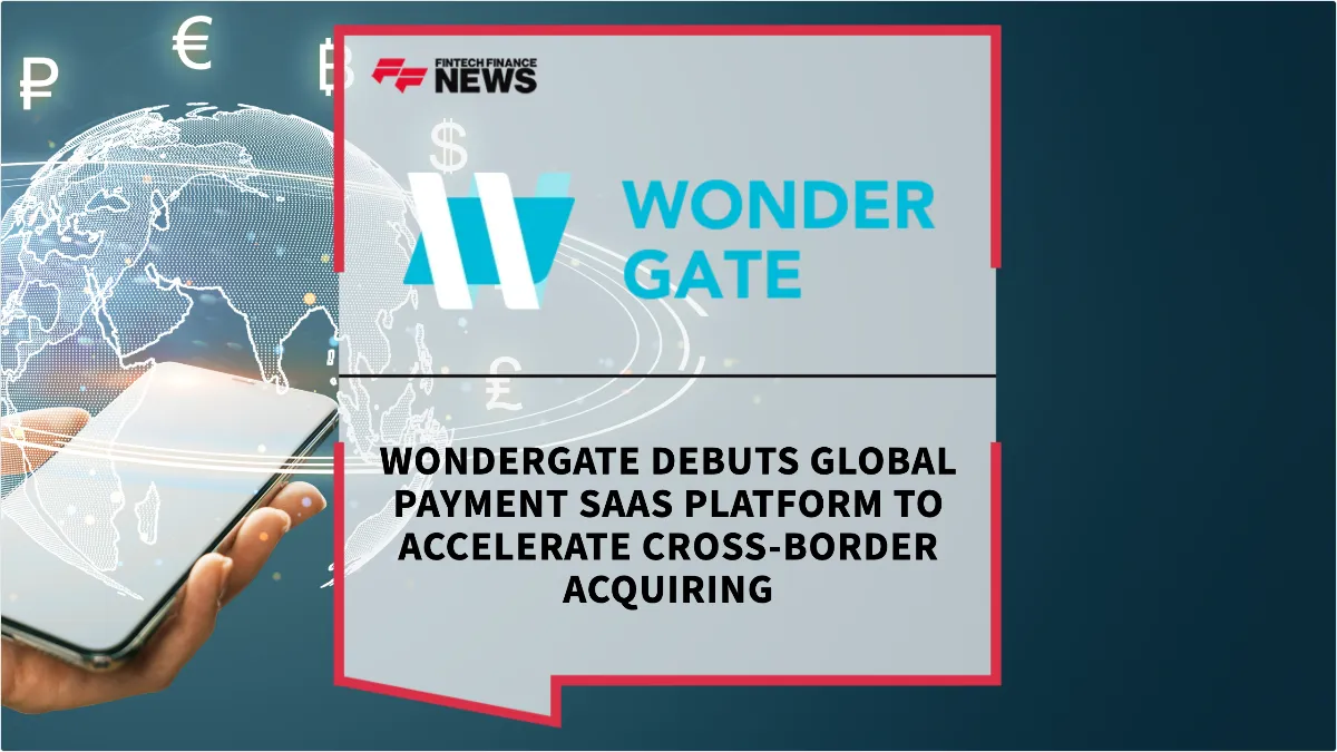 Press Release: WonderGate Debuts Global Payment SaaS Platform to Accelerate Cross-Border Acquiring | Featured Image by FF News