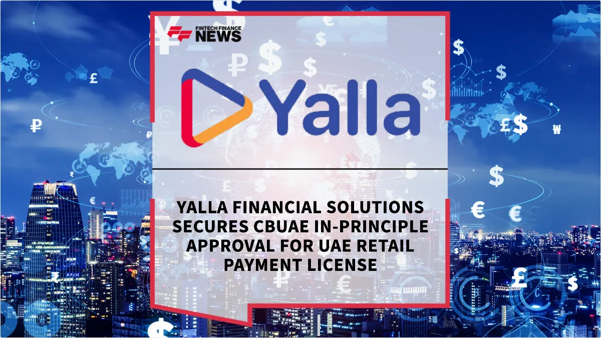 Press Release: Yalla Financial Solutions Secures CBUAE In-Principle Approval for UAE Retail Payment License | Featured Image by FF News