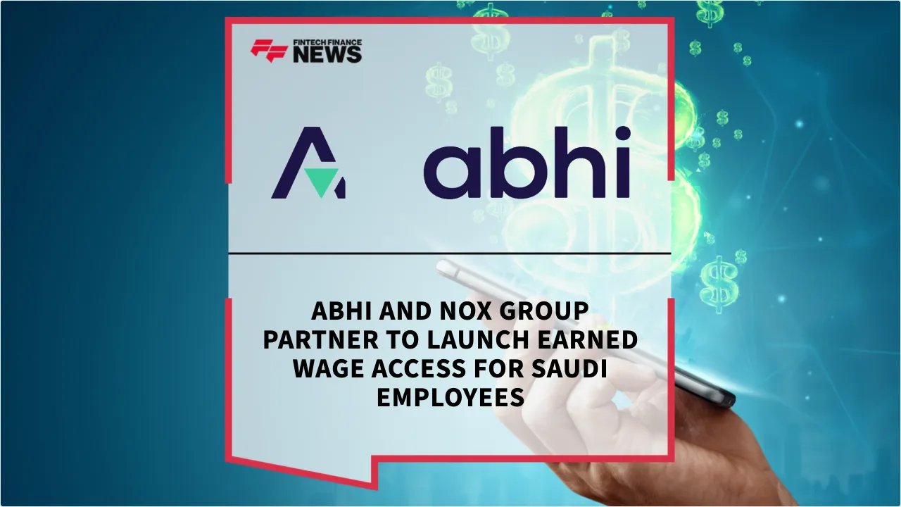 Press Release: ABHI and NOX Group Partner to Launch Earned Wage Access for Saudi Employees | Featured Image by FF News