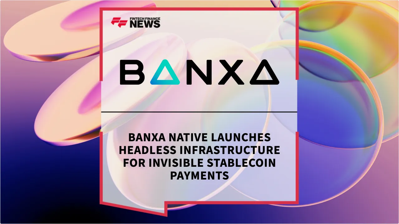Press Release: Banxa Native Launches Headless Infrastructure for Invisible Stablecoin Payments | Featured Image by FF News