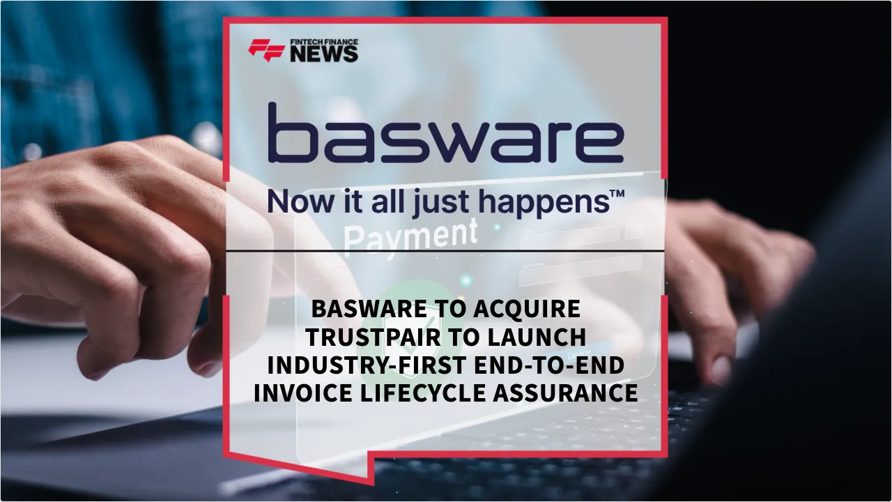 Press Release: Basware to Acquire Trustpair to Launch Industry-First End-to-End Invoice Lifecycle Assurance | Featured Image by FF News