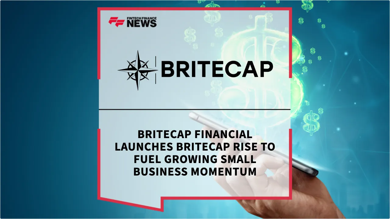 Press Release: BriteCap Financial Launches BriteCap Rise to Fuel Growing Small Business Momentum | Featured Image by FF News