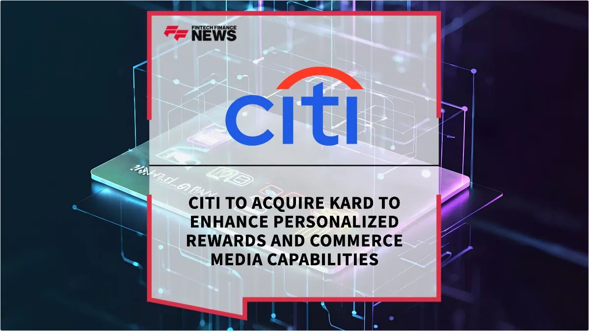 Press Release: Citi to Acquire Kard to Enhance Personalized Rewards and Commerce Media Capabilities | Featured Image by FF News