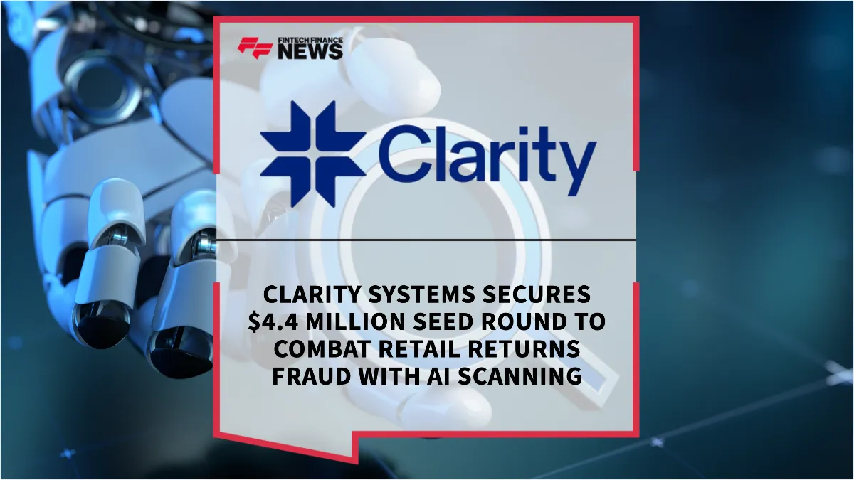 Press Release: Clarity Systems Secures $4.4 Million Seed Round to Combat Retail Returns Fraud with AI Scanning | Featured Image by FF News