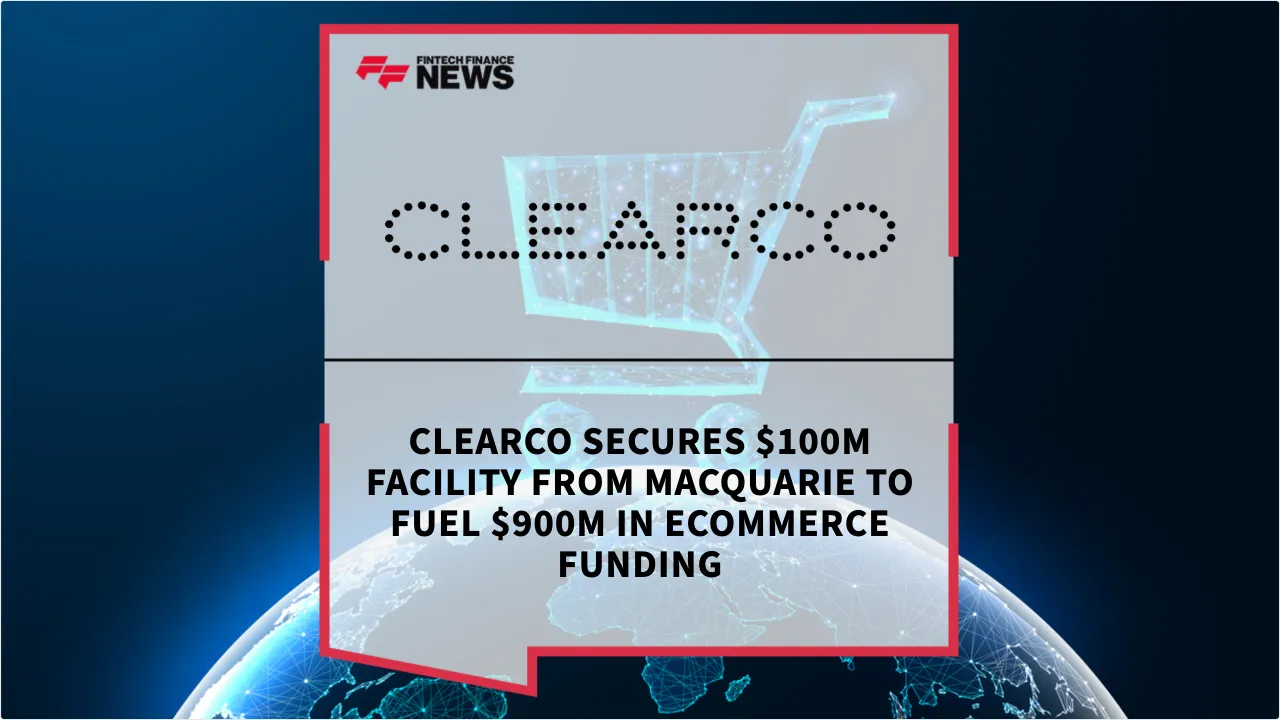 Press Release: Clearco Secures $100M Facility from Macquarie to Fuel $900M in Ecommerce Funding | Featured Image by FF News