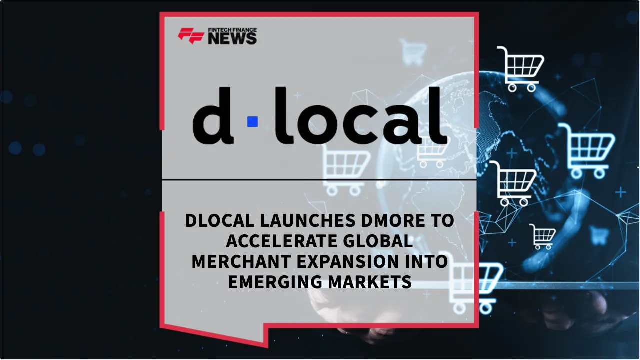 Press Release: dLocal Launches dMoRe to Accelerate Global Merchant Expansion into Emerging Markets | Featured Image by FF News