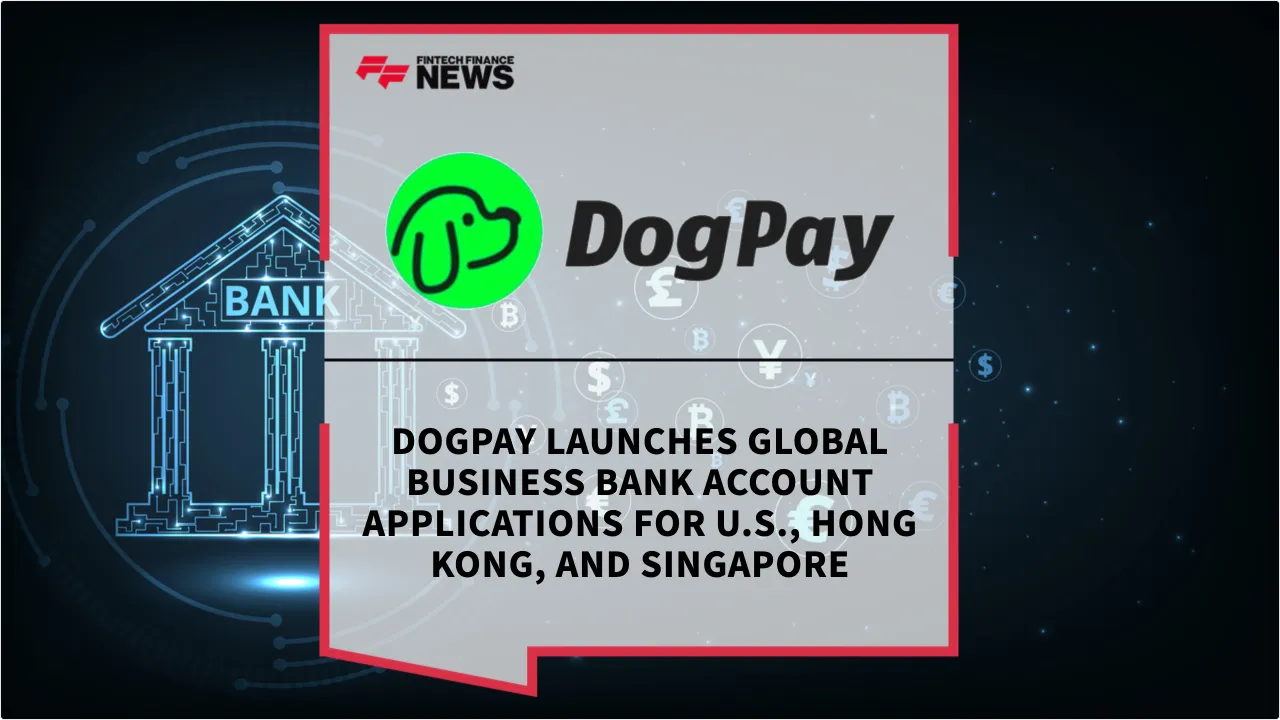 Press Release: DogPay Launches Global Business Bank Account Applications for U.S., Hong Kong, and Singapore | Featured Image by FF News