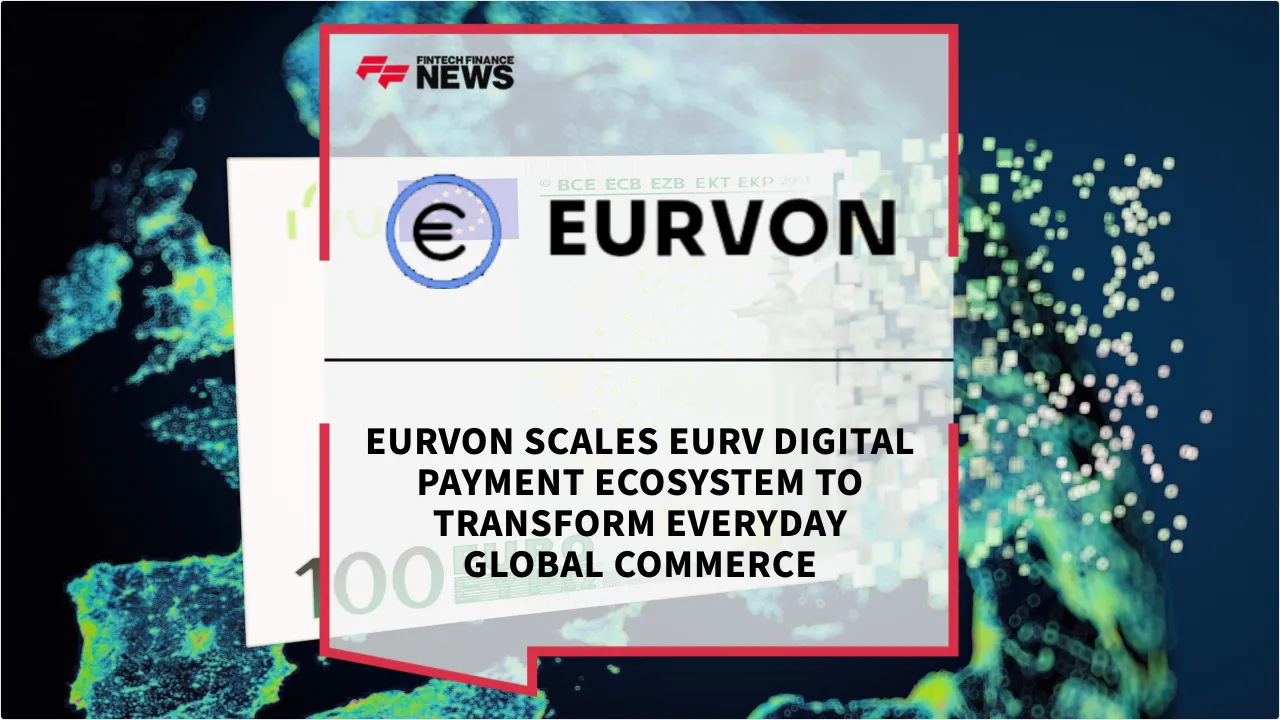 Press Release: Eurvon Scales EURV Digital Payment Ecosystem to Transform Everyday Global Commerce | Featured Image by FF News