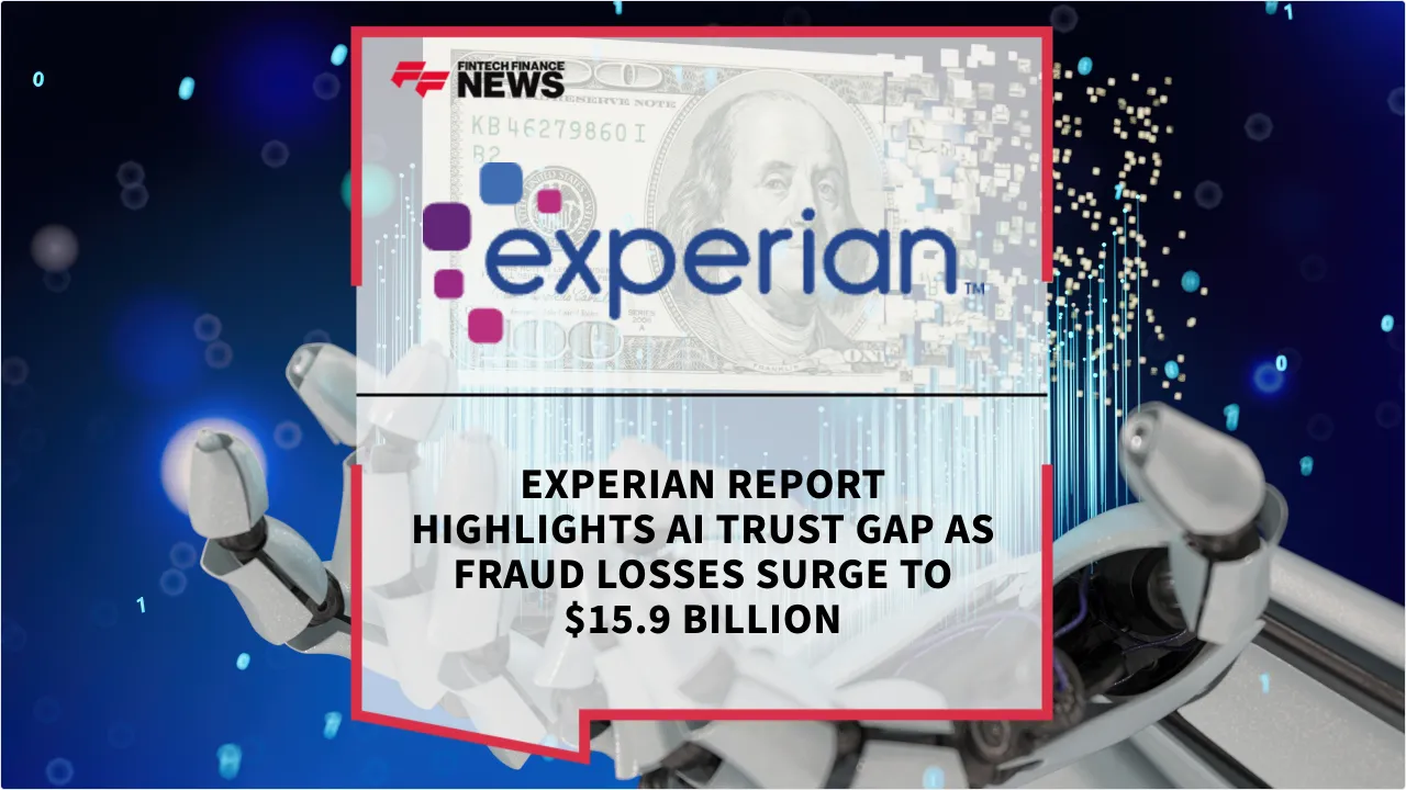 Press Release: Experian Report Highlights AI Trust Gap as Fraud Losses Surge to $15.9 Billion | Featured Image by FF News