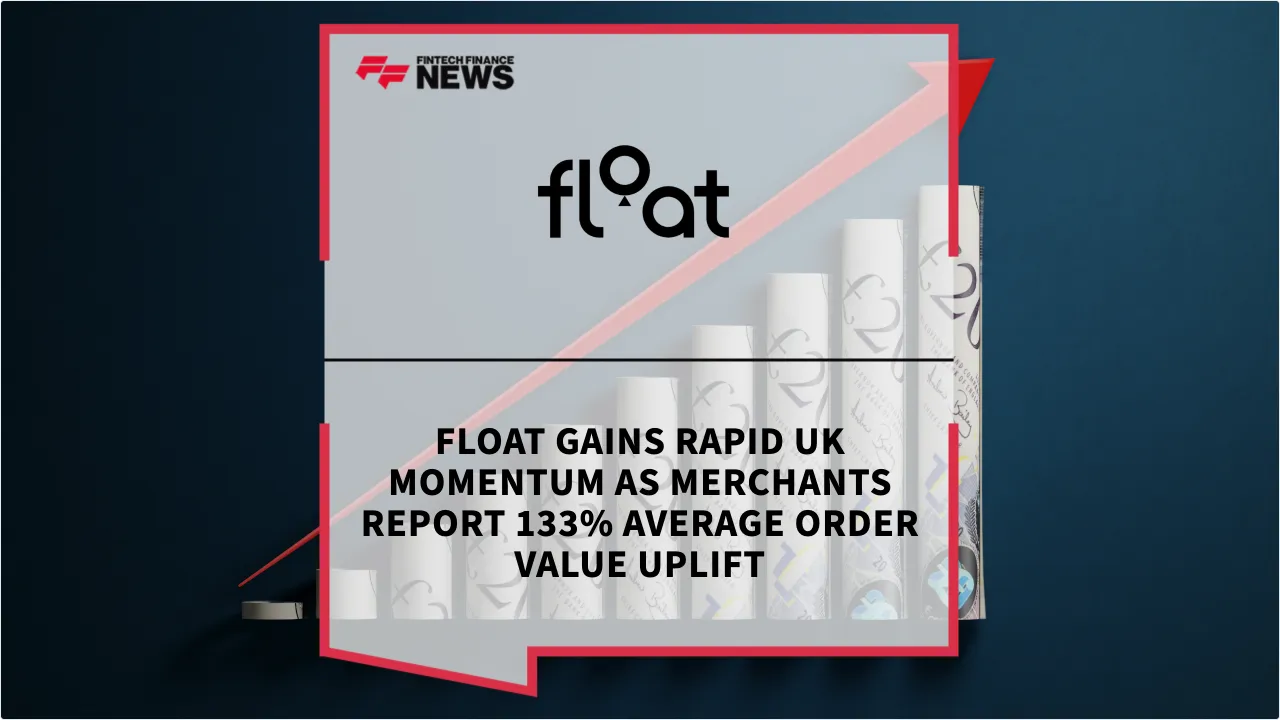 Press Release: Float Gains Rapid UK Momentum as Merchants Report 133% Average Order Value Uplift | Featured Image by FF News