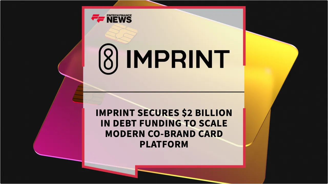 Press Release: Imprint Secures $2 Billion in Debt Funding to Scale Modern Co-Brand Card Platform | Featured Image by FF News