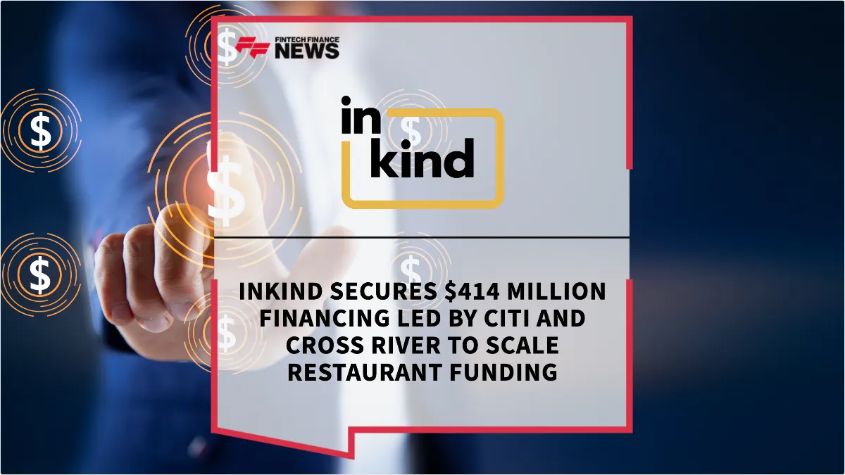 Press Release: inKind Secures $414 Million Financing Led by Citi and Cross River to Scale Restaurant Funding | Featured Image by FF News