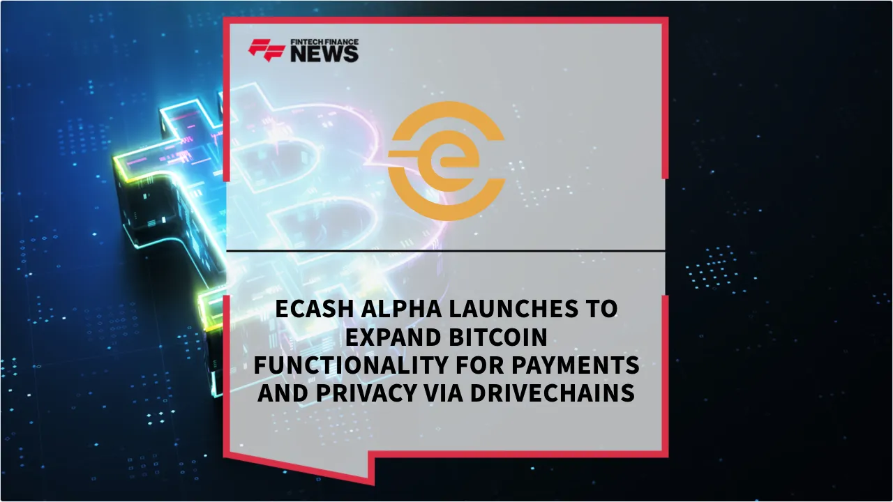 Press Release: eCash Alpha Launches to Expand Bitcoin Functionality for Payments and Privacy via Drivechains | Featured Image by FF News