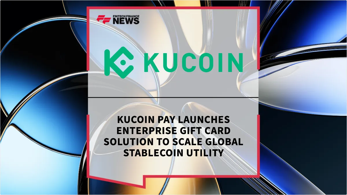 Press Release: KuCoin Pay Launches Enterprise Gift Card Solution to Scale Global Stablecoin Utility | Featured Image by FF News