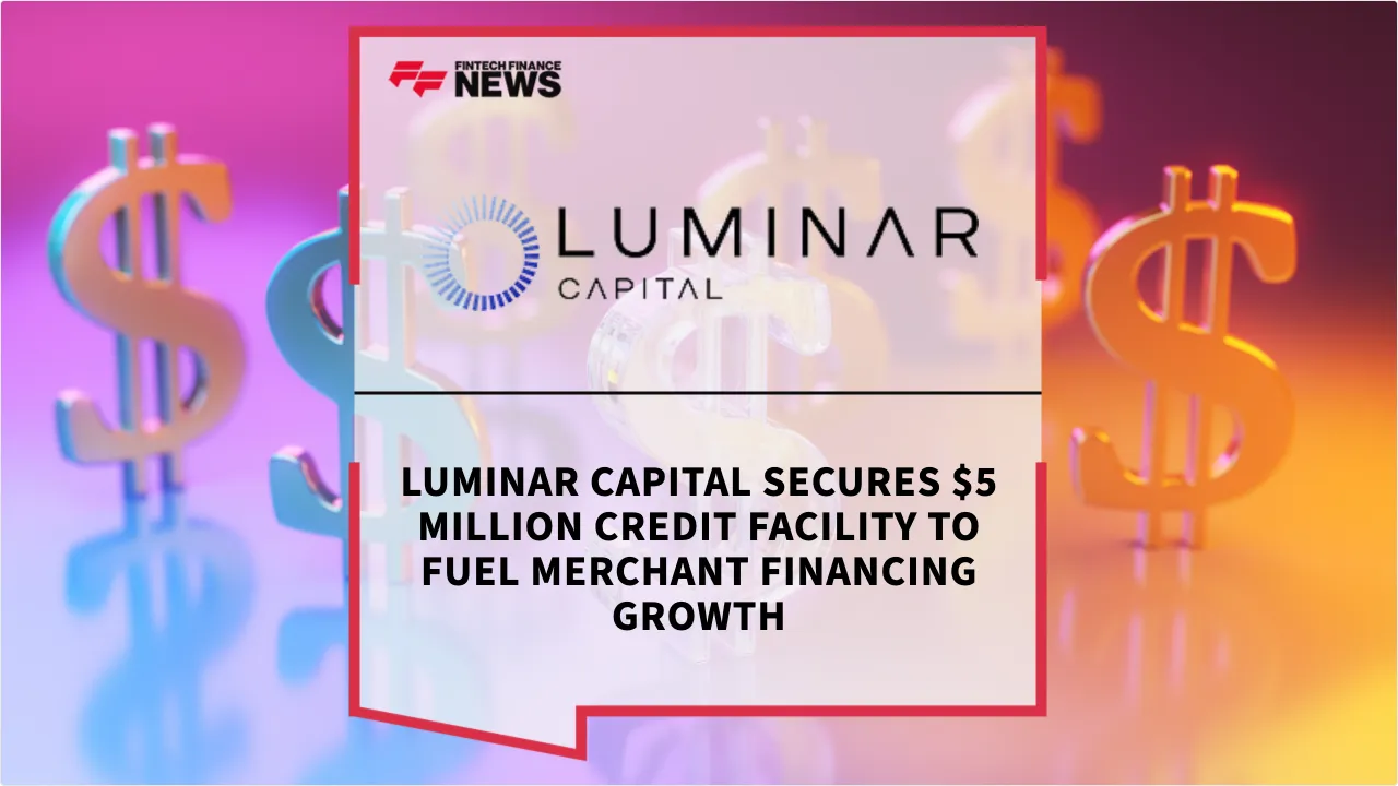 Press Release: Luminar Capital Secures $5 Million Credit Facility to Fuel Merchant Financing Growth | Featured Image by FF News