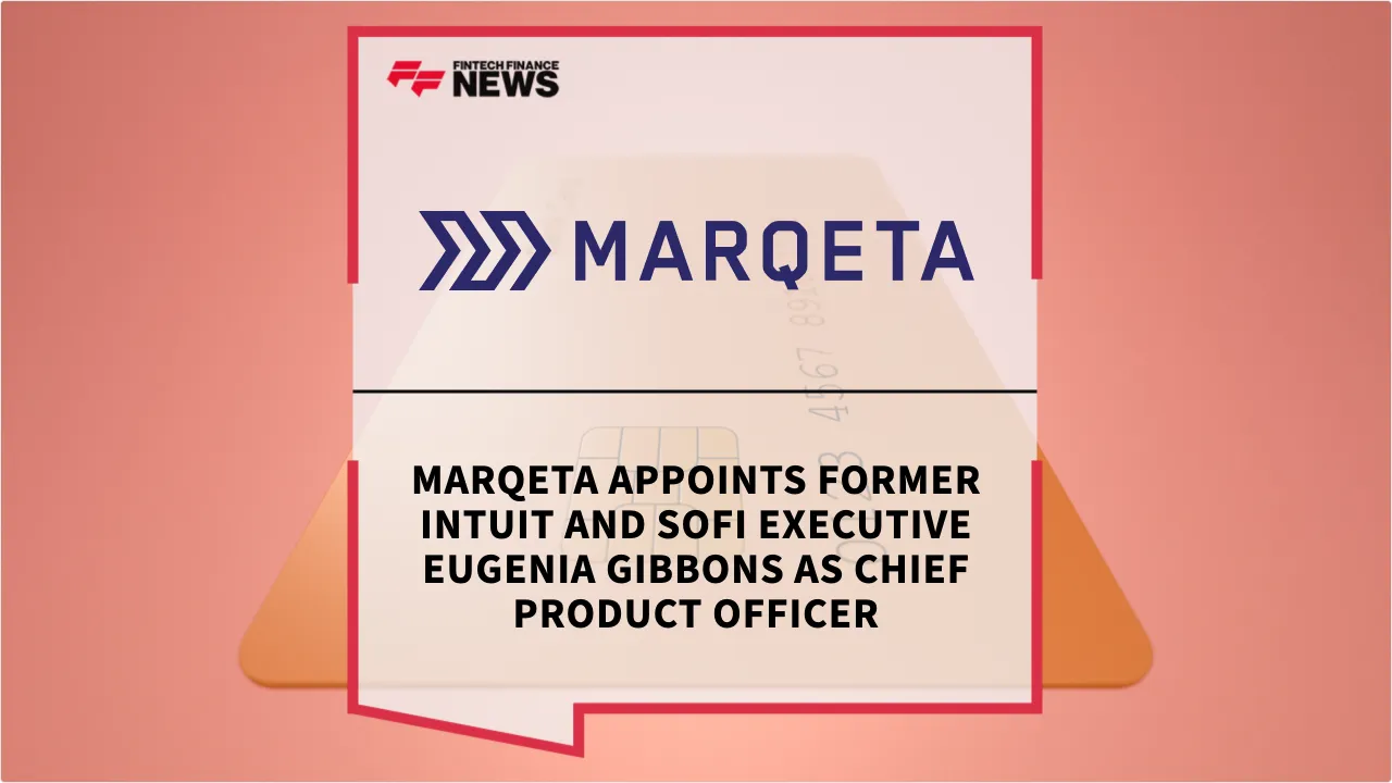 Press Release: Marqeta Appoints Former Intuit and SoFi Executive Eugenia Gibbons as Chief Product Officer | Featured Image by FF News