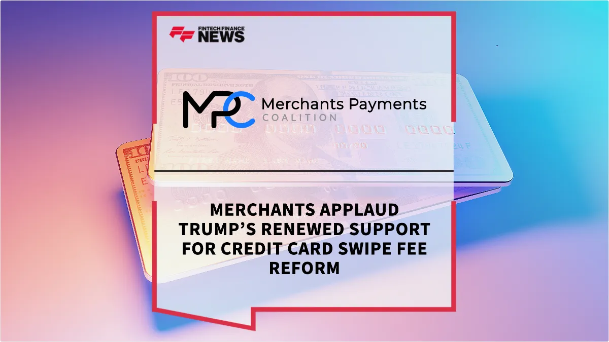 Press Release: Merchants Applaud Trump’s Renewed Support for Credit Card Swipe Fee Reform | Featured Image by FF News