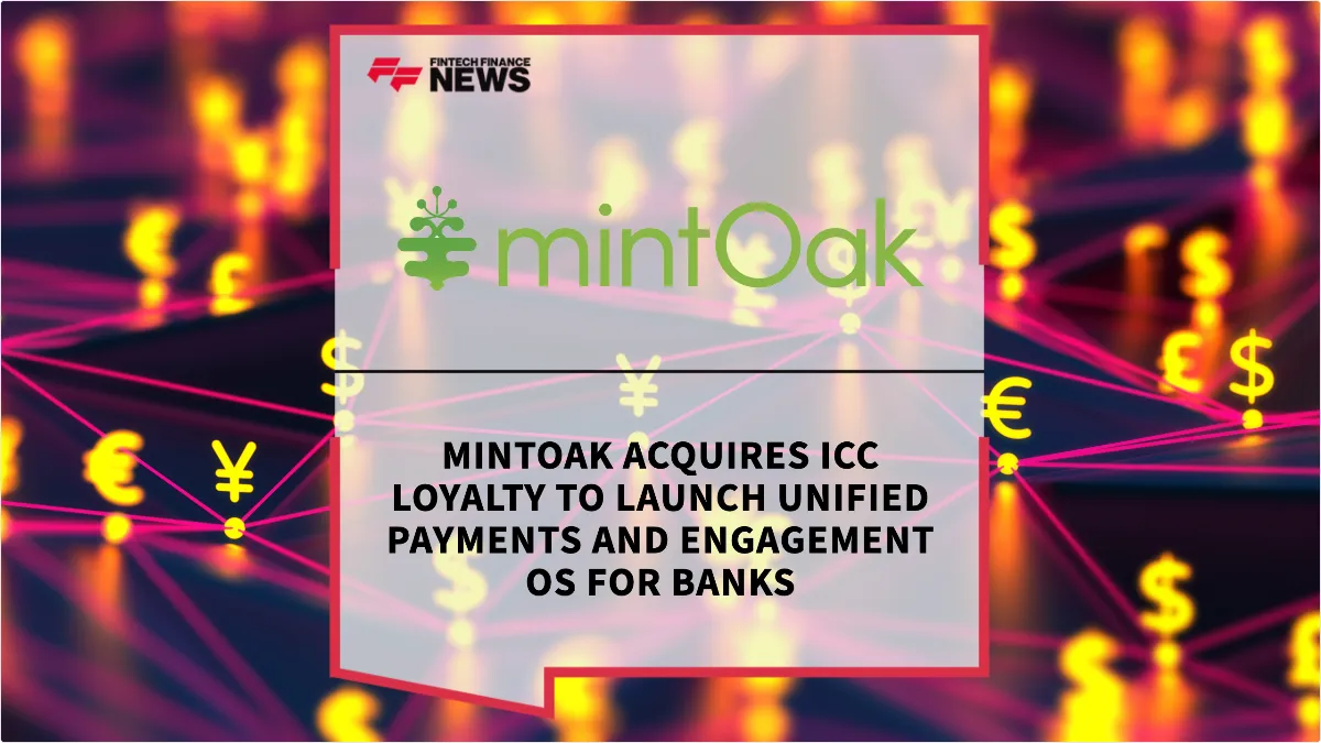 Press Release: Mintoak Acquires ICC Loyalty to Launch Unified Payments and Engagement OS for Banks | Featured Image by FF News