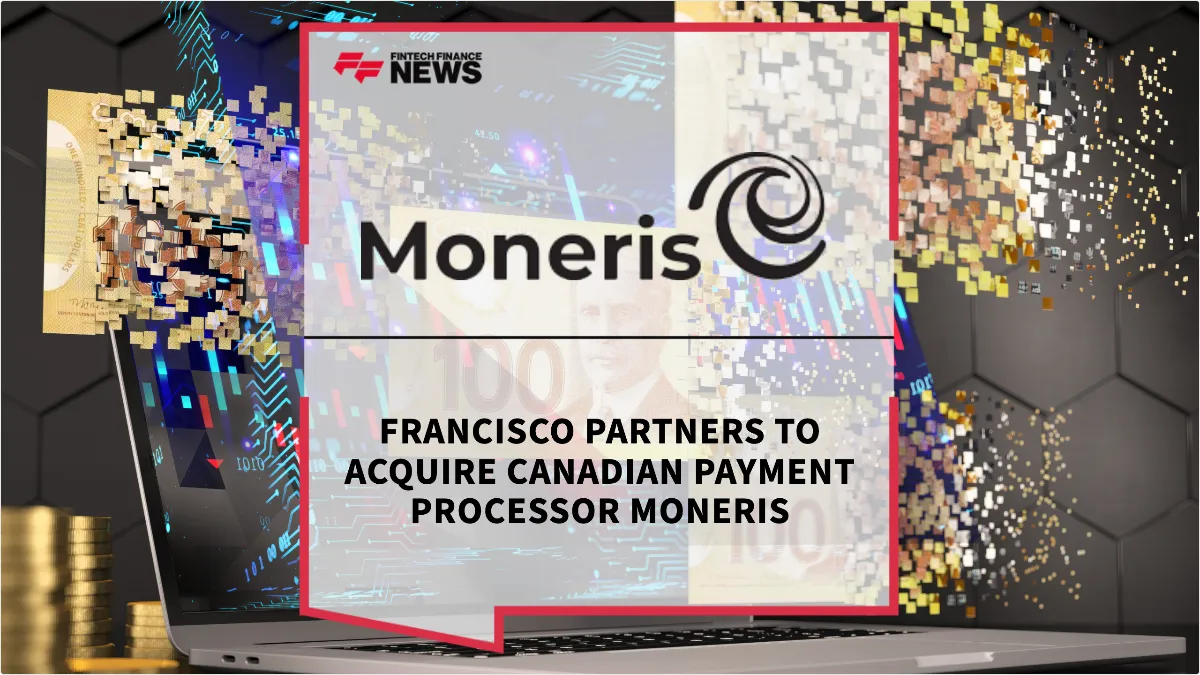 Press Release: Francisco Partners to Acquire Canadian Payment Processor Moneris | Featured Image by FF News