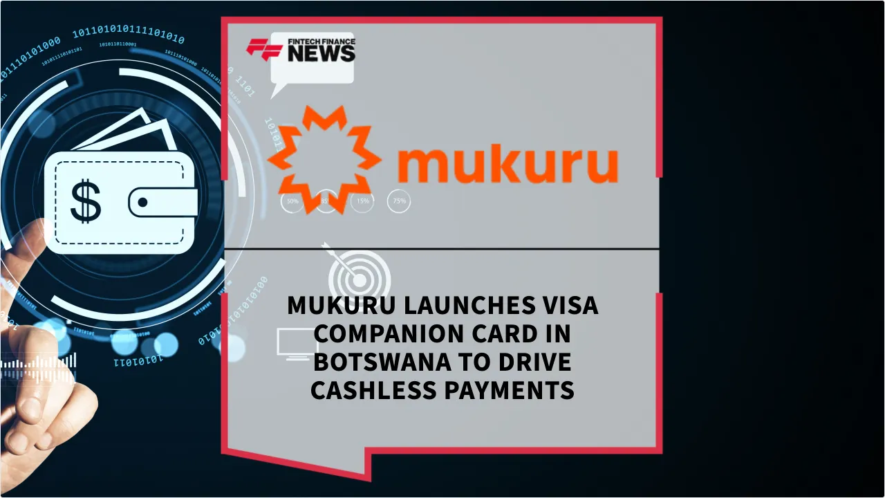 Press Release: Mukuru Launches Visa Companion Card in Botswana to Drive Cashless Payments | Featured Image by FF News